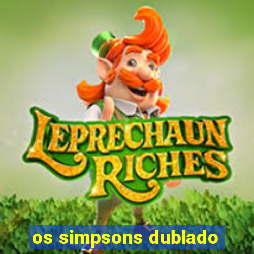 os simpsons dublado