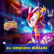 os simpsons dublado