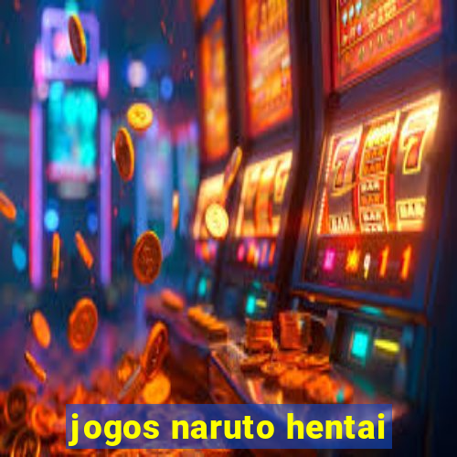 jogos naruto hentai