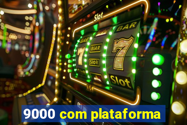 9000 com plataforma