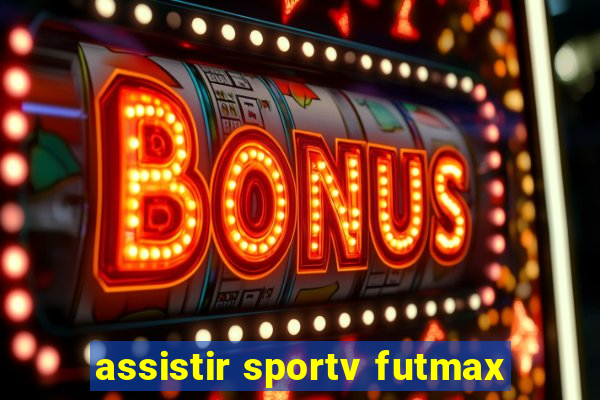 assistir sportv futmax