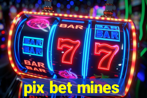 pix bet mines