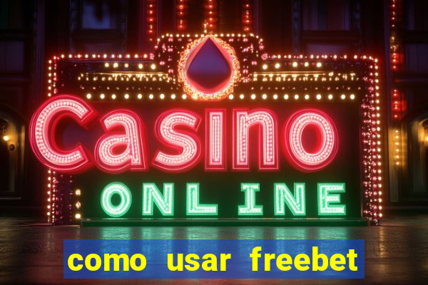 como usar freebet vai de bet