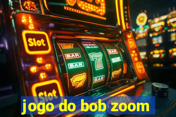 jogo do bob zoom