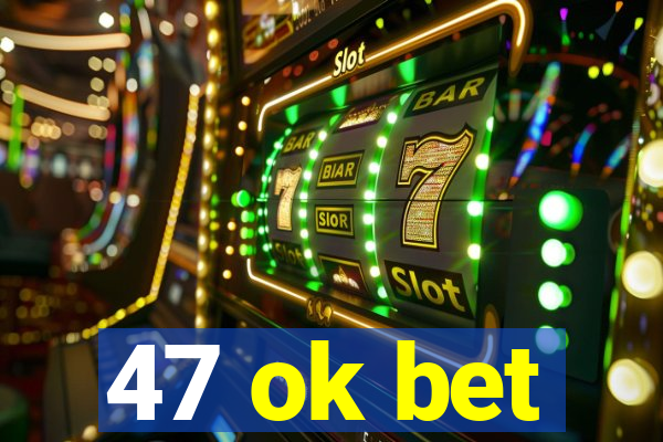 47 ok bet