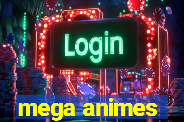 mega animes