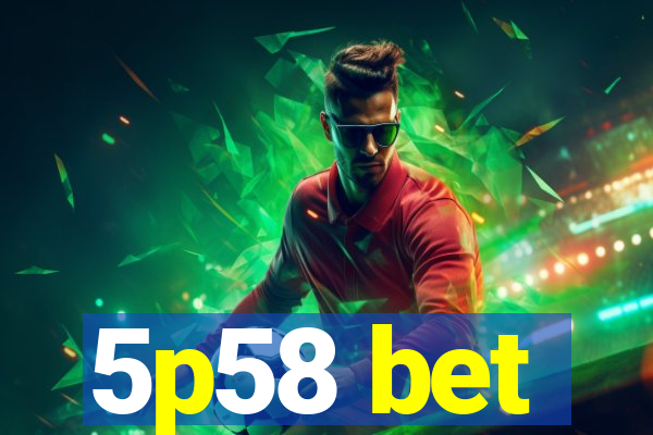 5p58 bet