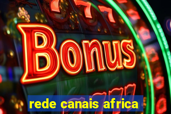 rede canais africa