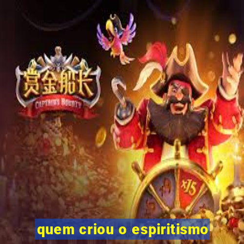 quem criou o espiritismo