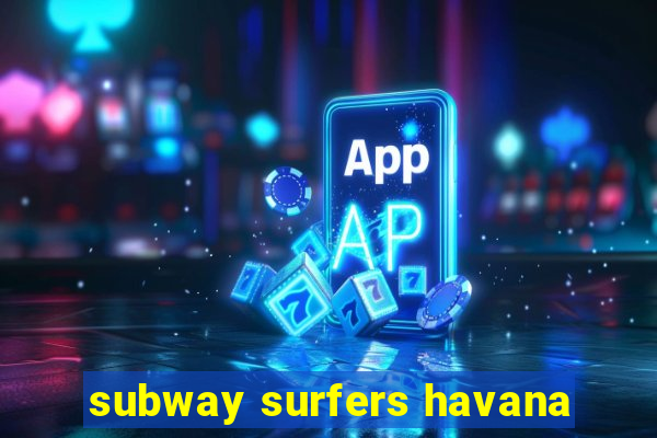 subway surfers havana