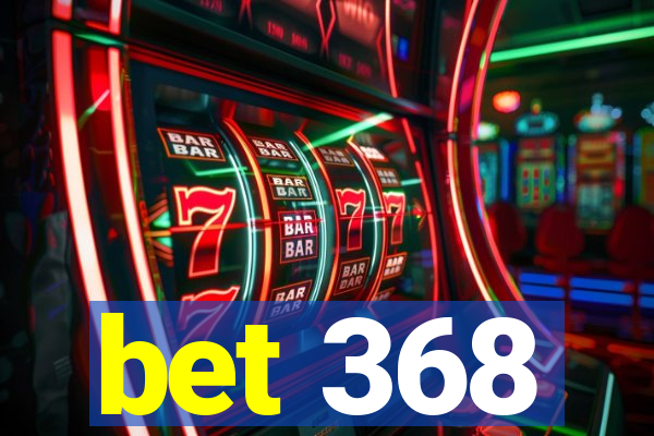 bet 368