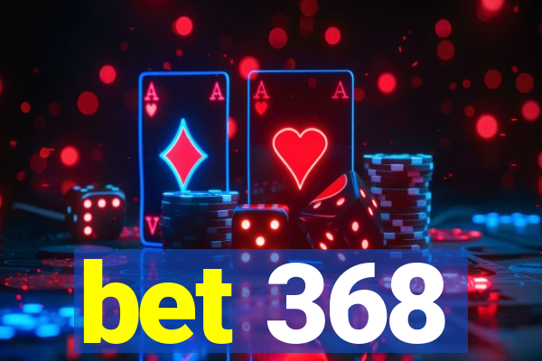 bet 368