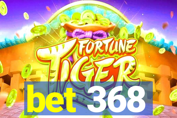 bet 368