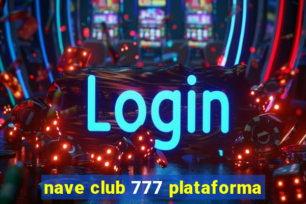 nave club 777 plataforma