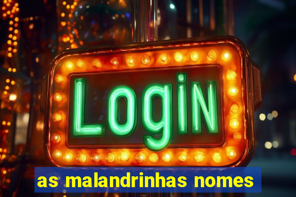 as malandrinhas nomes