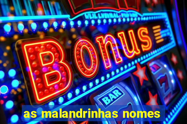 as malandrinhas nomes