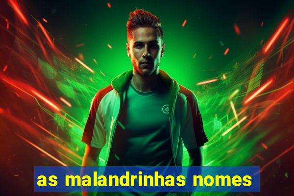 as malandrinhas nomes