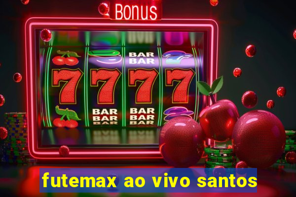 futemax ao vivo santos