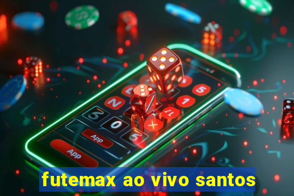 futemax ao vivo santos