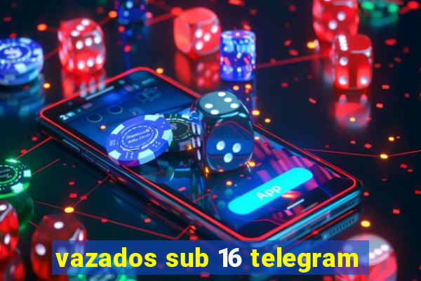 vazados sub 16 telegram