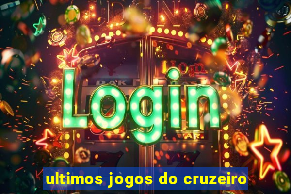 ultimos jogos do cruzeiro