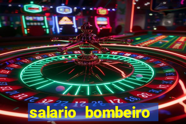 salario bombeiro militar bahia