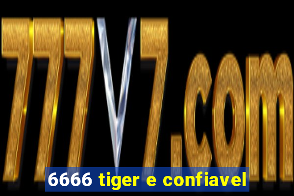 6666 tiger e confiavel