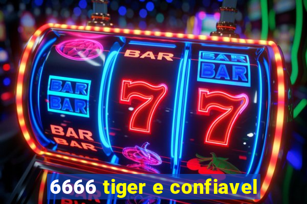 6666 tiger e confiavel