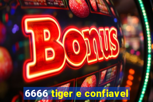 6666 tiger e confiavel