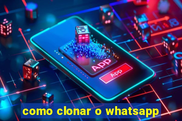 como clonar o whatsapp