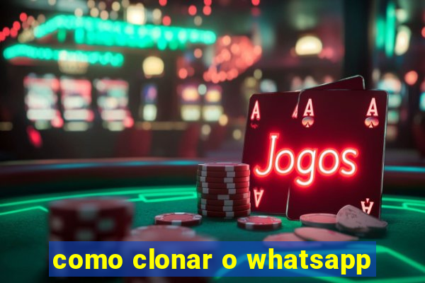 como clonar o whatsapp