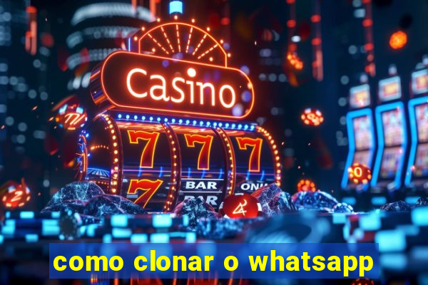 como clonar o whatsapp