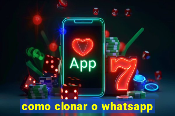 como clonar o whatsapp