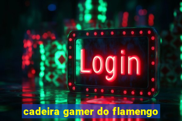 cadeira gamer do flamengo