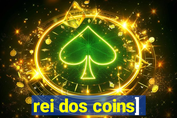 rei dos coins]