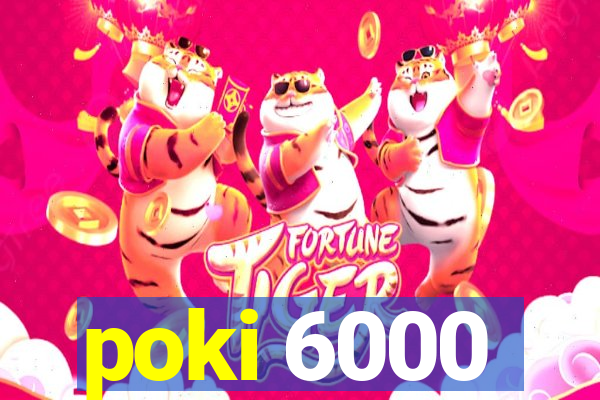 poki 6000