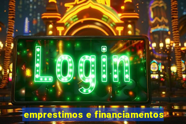 emprestimos e financiamentos