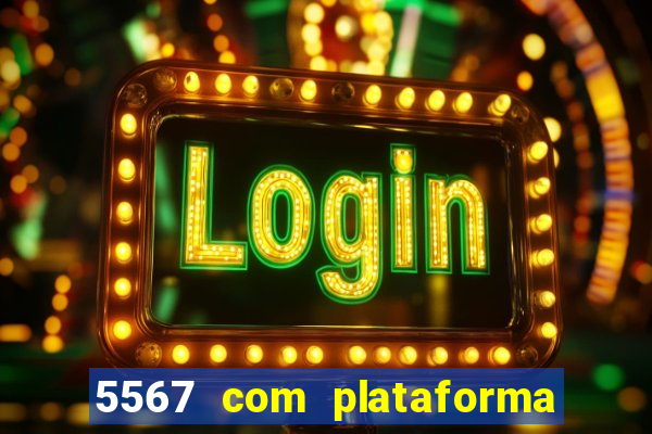 5567 com plataforma de jogos