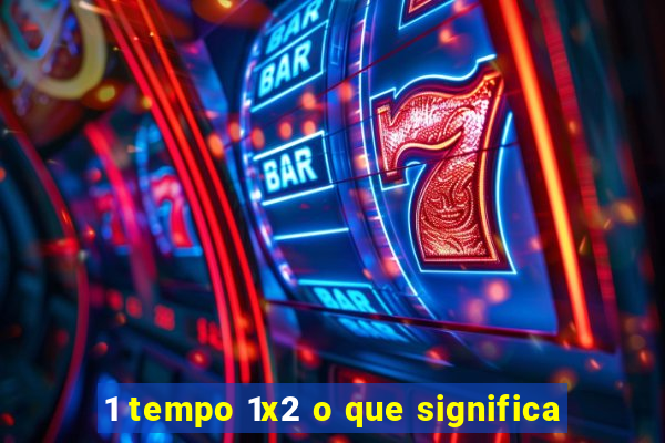 1 tempo 1x2 o que significa