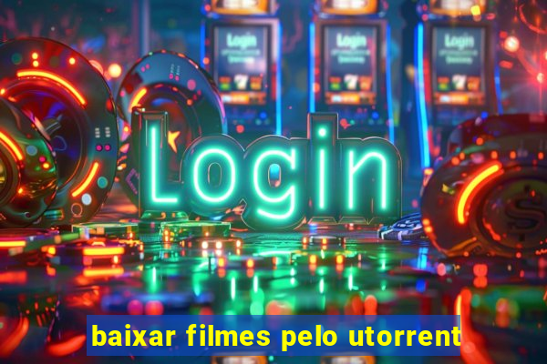 baixar filmes pelo utorrent