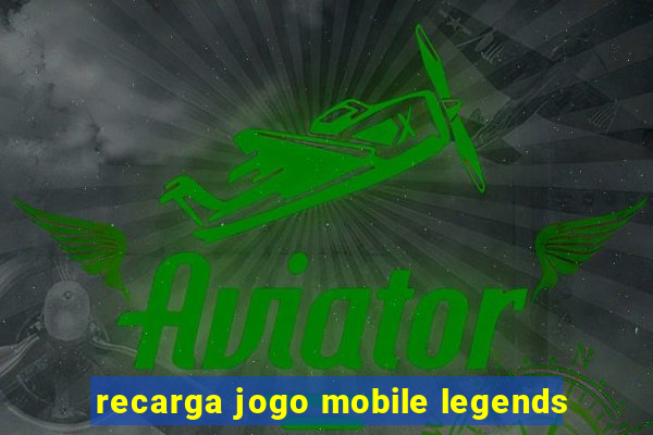 recarga jogo mobile legends