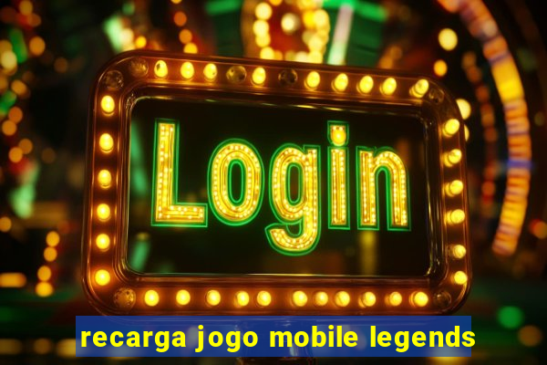 recarga jogo mobile legends