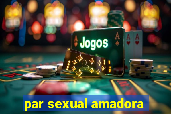 par sexual amadora