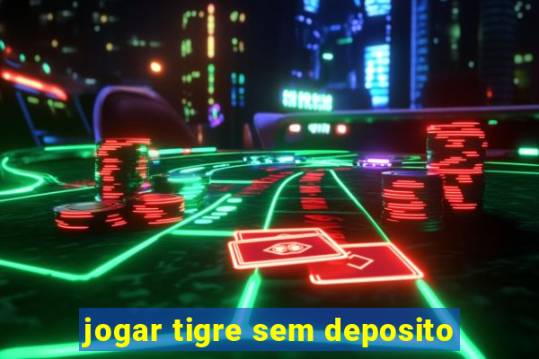 jogar tigre sem deposito