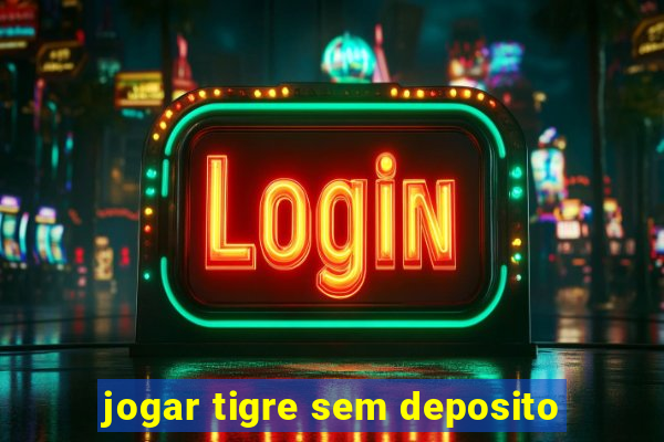 jogar tigre sem deposito