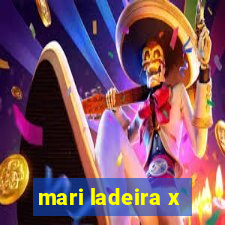 mari ladeira x