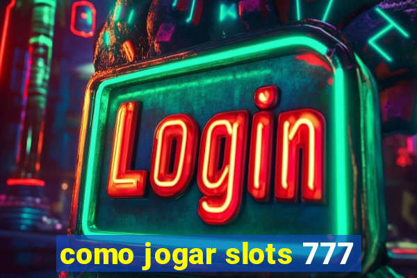 como jogar slots 777