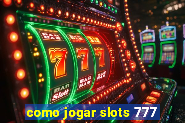 como jogar slots 777