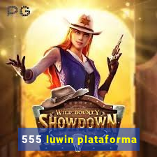 555 luwin plataforma