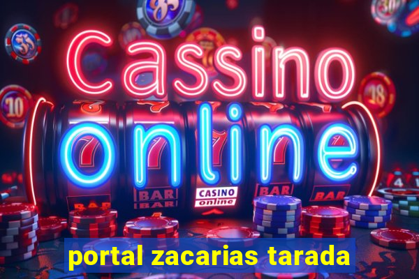 portal zacarias tarada